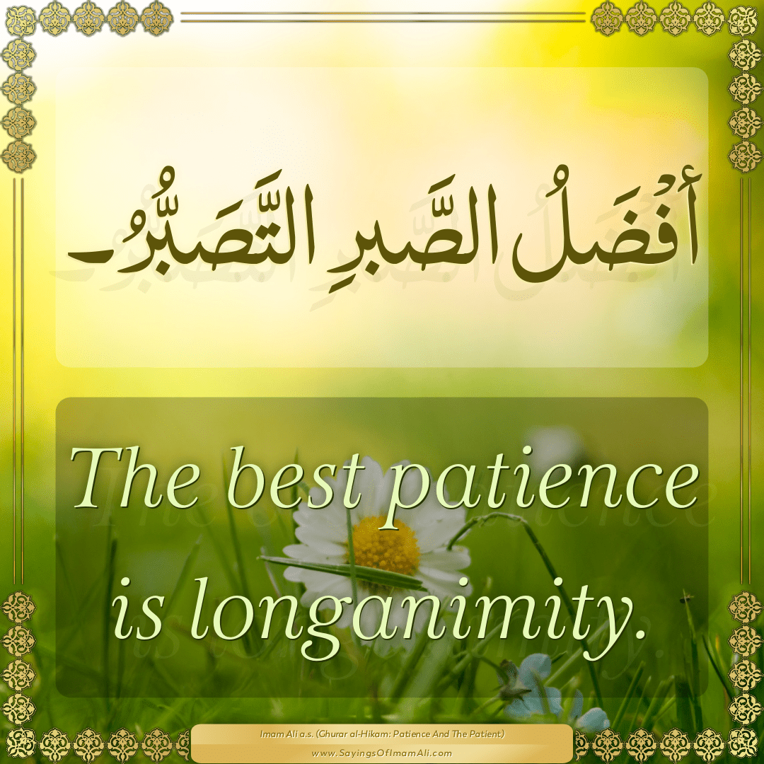 The best patience is longanimity.
